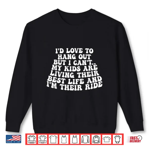 Sweatshirt ID Like To Hang Out But CanT My Kids Are Living Best Life Shirt