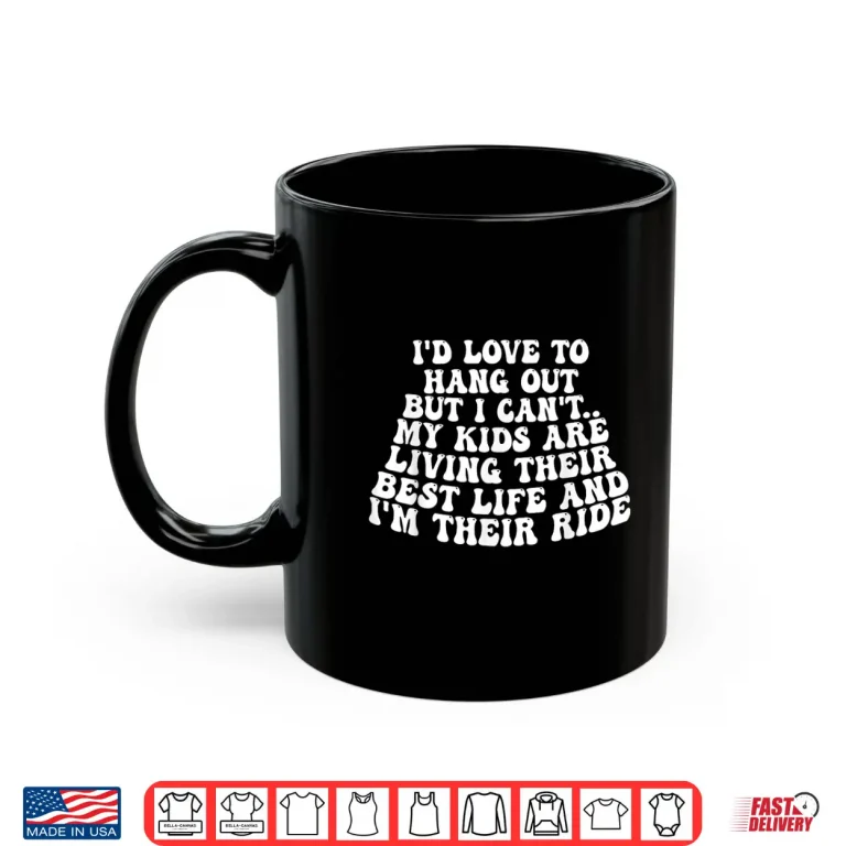 Mug ID Like To Hang Out But CanT My Kids Are Living Best Life Shirt