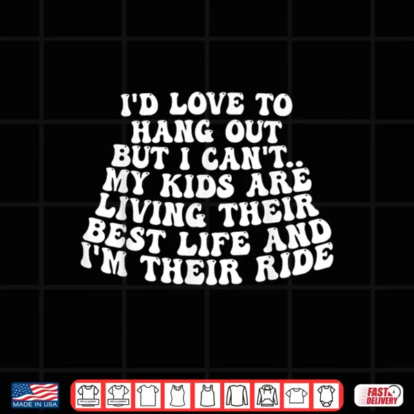 Design ID Like To Hang Out But CanT My Kids Are Living Best Life Shirt