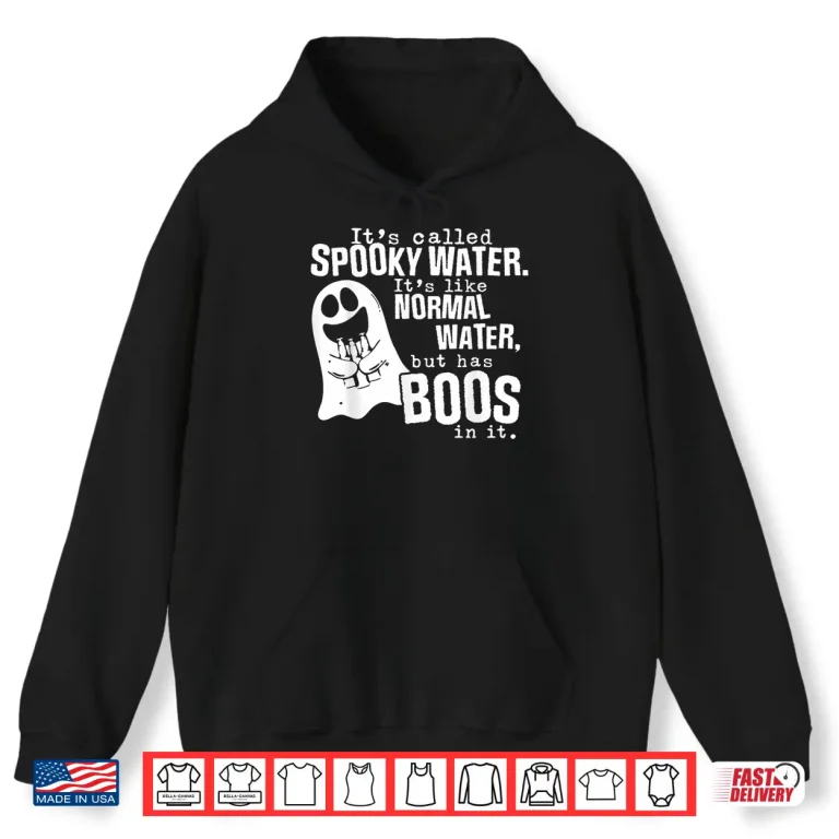 Hoodie Its Called Spooky Water Its Like Normal Water But Has Boos Shirt