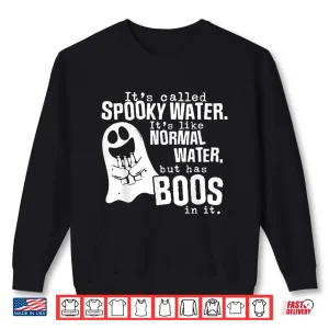 Sweatshirt Its Called Spooky Water Its Like Normal Water But Has Boos Shirt