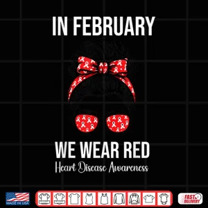 Design In February We Wear Red Heart Disease Awareness Shirt