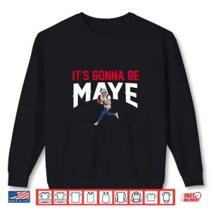 Sweatshirt ItS Gonna Be Maye Shirt 1