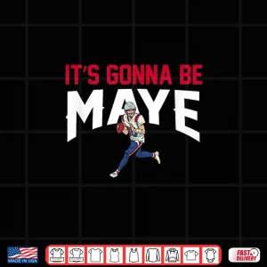 Design ItS Gonna Be Maye Shirt 1