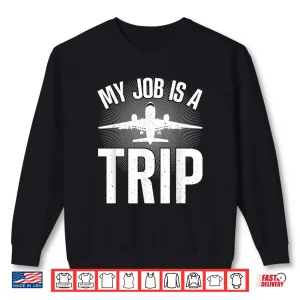 Sweatshirt My Job Is A Trip Flight Attendant Shirt
