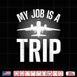 Design My Job Is A Trip Flight Attendant Shirt