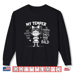 Sweatshirt My Temper is Shorter Than My Dads Hair and Hes Bald Shirt