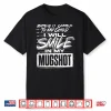 When It Comes To My Child I Will Smile In My Mugshot Shirt