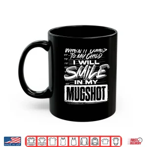 Mug When It Comes to My Child I Will Smile in My Mugshot Shirt