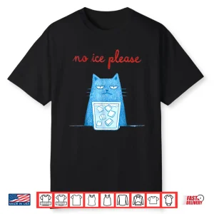 No Ice Please Funny Cat Meme Men Women Shirt