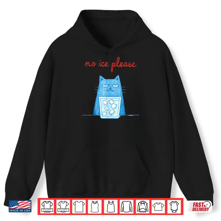 Hoodie No Ice Please Funny Cat Meme Men Women Shirt 1