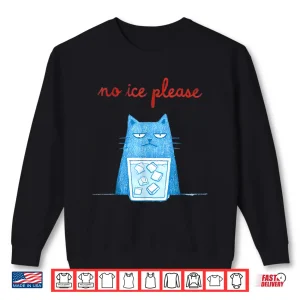 Sweatshirt No Ice Please Funny Cat Meme Men Women Shirt 1