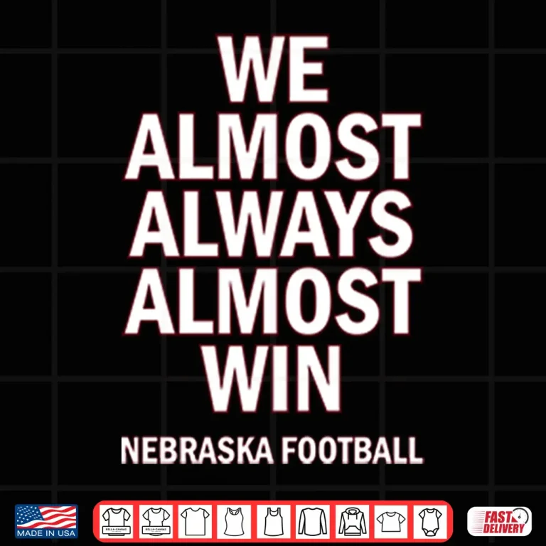 Design We Almost Always Almost Win Nebraska Football Shirt