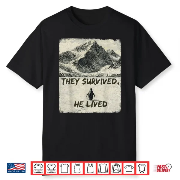 They Survived He Lived Meme Trending Penguin But Why Shirt