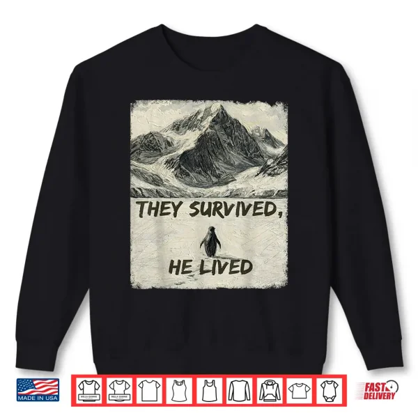 Sweatshirt They Survived He Lived Meme Trending Penguin But Why Shirt