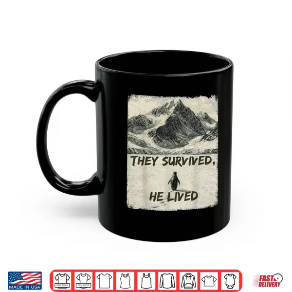 Mug They Survived He Lived Meme Trending Penguin But Why Shirt