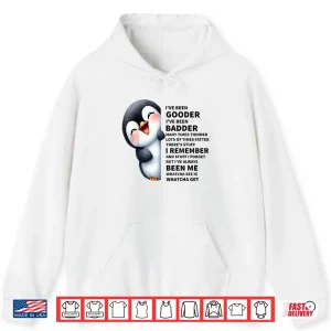 Hoodie Ive Been Gooder Ive Been Badder Many Times Thinner Penguin Shirt