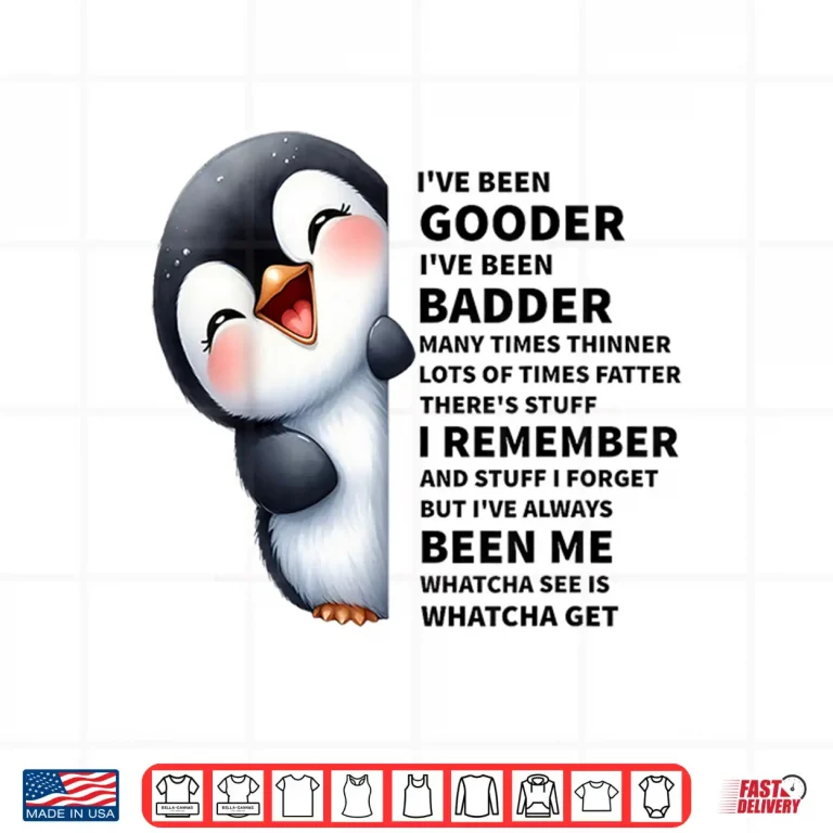 Design Ive Been Gooder Ive Been Badder Many Times Thinner Penguin Shirt