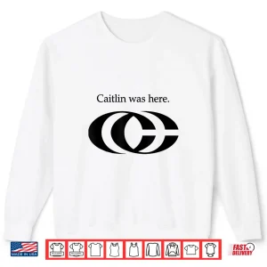 Sweatshirt Oficel Tee Caitlin Was Here Shirt