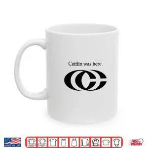 Mug Oficel Tee Caitlin Was Here Shirt