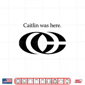 Design Oficel Tee Caitlin Was Here Shirt