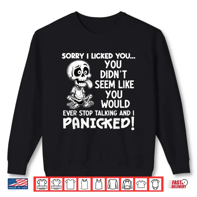 Sweatshirt Sorry I Licked You You Didnt Seem Like You Would Ever Shirt