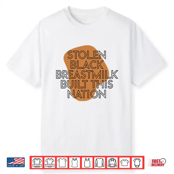 Stolen Black Breastmilk Built This Nation Shirt
