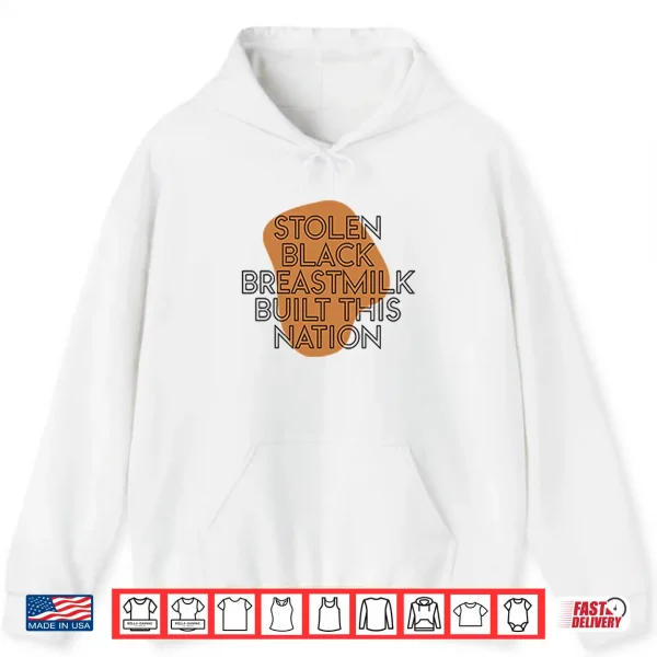 Hoodie Stolen Black Breastmilk Built This Nation Shirt 1