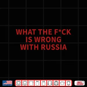 Design What The Fuck Is Wrong With Russia Shirt 1