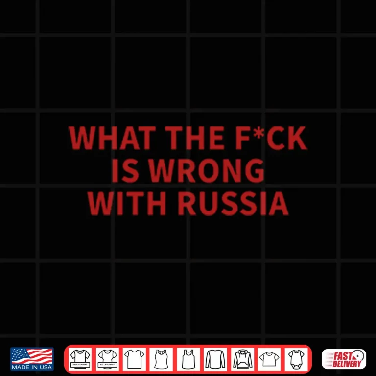 Design What The Fuck Is Wrong With Russia Shirt 1