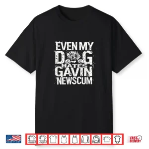 Even My Dog Hates Gavin Newscum Shirt