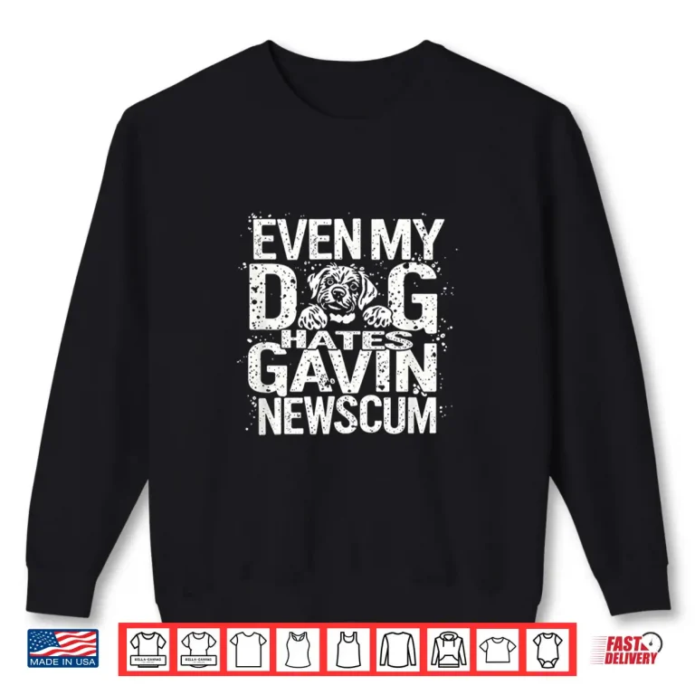 Sweatshirt Even My Dog Hates Gavin Newscum Shirt 1