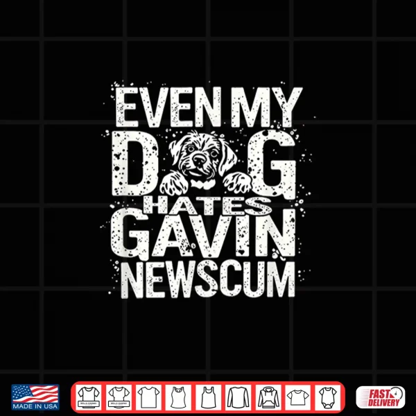 Design Even My Dog Hates Gavin Newscum Shirt 1