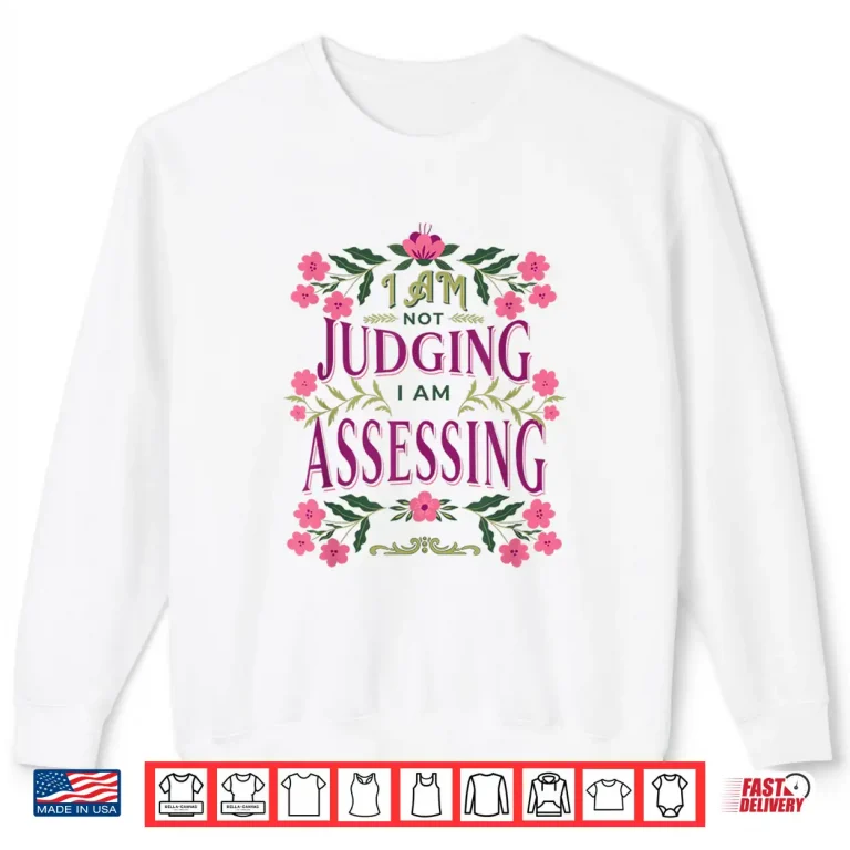 Sweatshirt Im Not Judging I Am Assessing Shirt 1