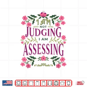 Design Im Not Judging I Am Assessing Shirt 1