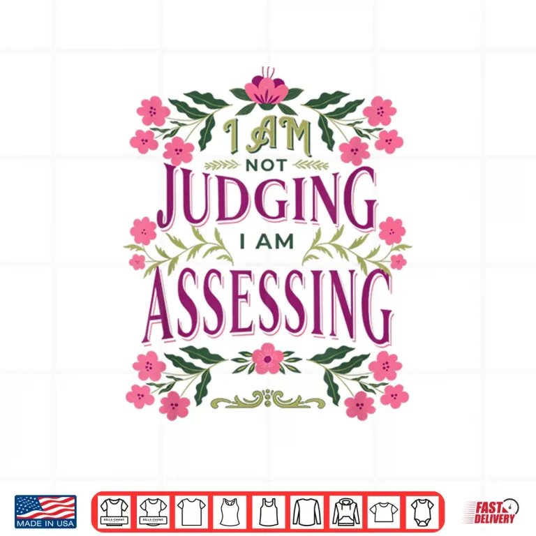 Design Im Not Judging I Am Assessing Shirt 1