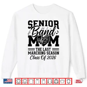 Sweatshirt Senior Band Mom 2026 The Last Marching Season Class of 2026 Shirt