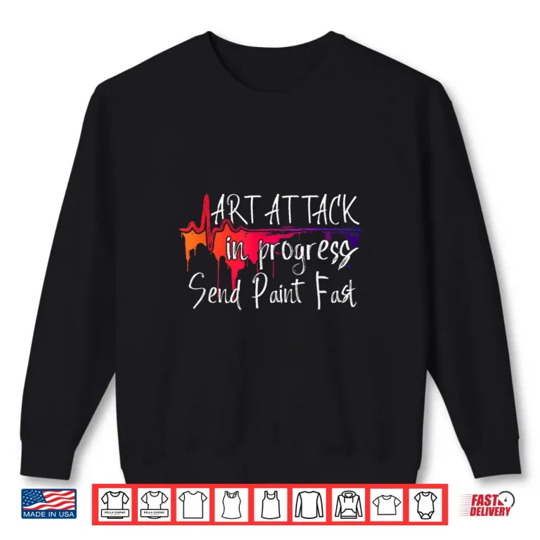 Sweatshirt Funny Artist Saying Art Attack in Progress Send Paint Fast Shirt