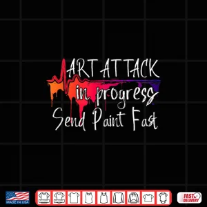 Design Funny Artist Saying Art Attack in Progress Send Paint Fast Shirt