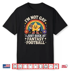 Im Not Gay I Just Suck At Fantasy Football Shirt