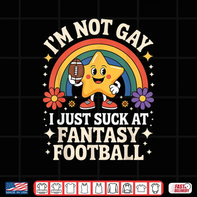 Design Im Not Gay I Just Suck at Fantasy Football Shirt