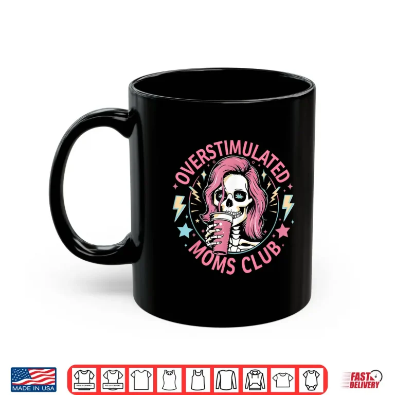 Mug Overstimulated Moms Club Shirt Overstimulated Shirt