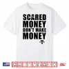 Scared Money Don’T Make Money Shirt