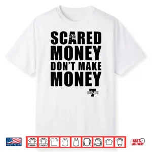 Scared Money Don’T Make Money Shirt