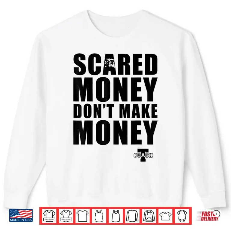 Sweatshirt Scared Money Dont Make Money Shirt
