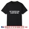 Just So We’Re Clear Slavery Was Bad Funny Quote Shirt