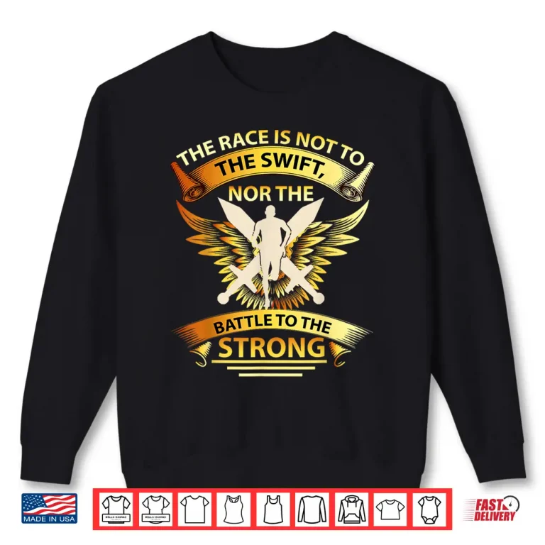 Sweatshirt The Race is Not to The Swift Nor The Battle to The Strong Shirt