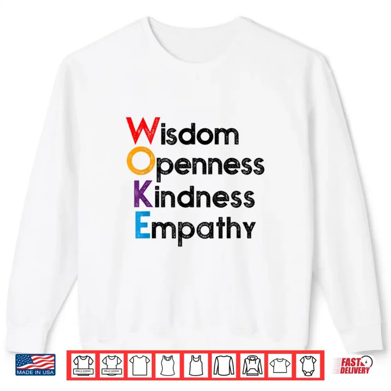 Sweatshirt Woke Wisdom Openness Kindness Empathy Shirt