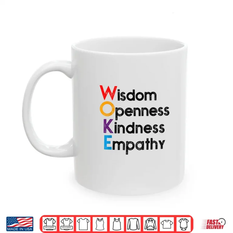 Mug Woke Wisdom Openness Kindness Empathy Shirt