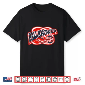 Ball Knower Mostly Sports Shirt
